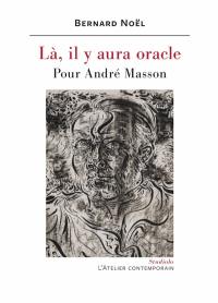 Là, il y aura oracle : pour André Masson