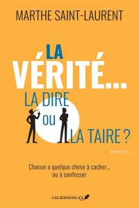 La vérité... la dire ou la taire? : Chacun a quelque chose à cacher... ou à confesser