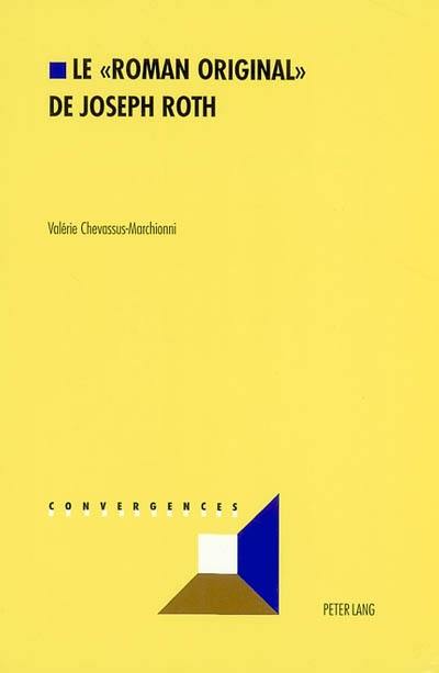 Le roman original de Joseph Roth : analyse des stratégies de la création littéraire dans l'oeuvre de Joseph Roth