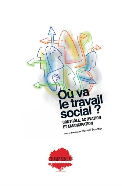 Où va le travail social ? : contrôle, activation et émancipation