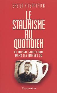 Le stalinisme au quotidien : la Russie soviétique dans les années 30