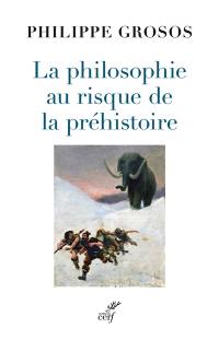 La philosophie au risque de la préhistoire