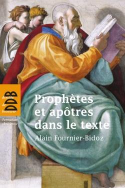 Prophètes et apôtres dans le texte : dix investigations bibliques pour servir la mission de l'Eglise