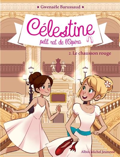 Célestine, petit rat de l'Opéra. Vol. 2. Le chausson rouge