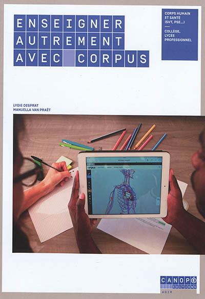 Enseigner autrement avec Corpus : corps humain et santé (SVT, PSE...) : collège, lycée professionnel