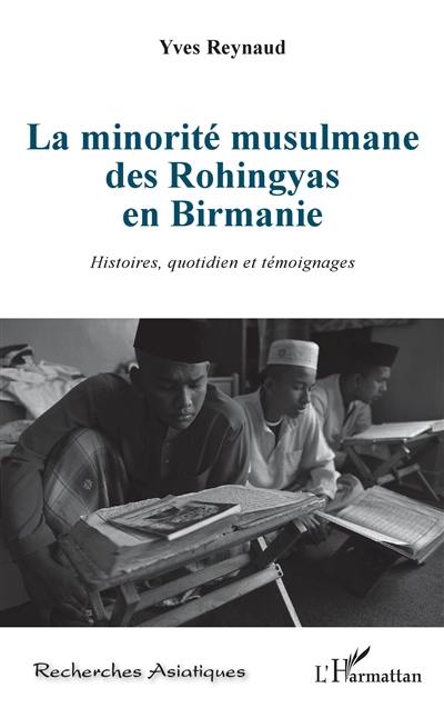 La minorité musulmane des Rohingyas en Birmanie : histoires, quotidien et témoignages