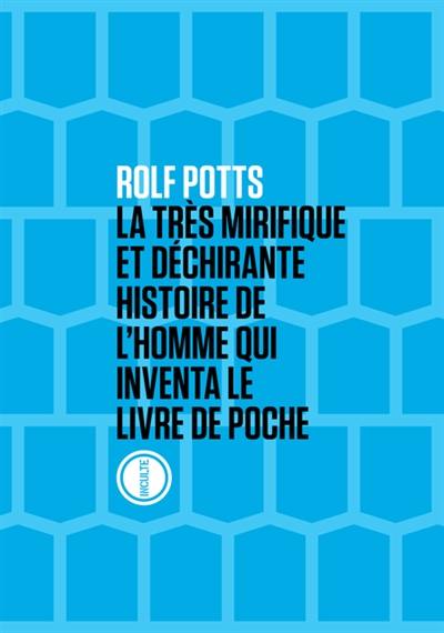 La très mirifique et déchirante histoire de l'homme qui inventa le livre de poche