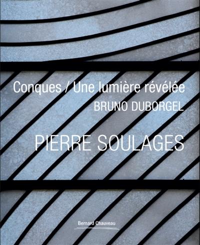 Pierre Soulages : Conques, une lumière révélée