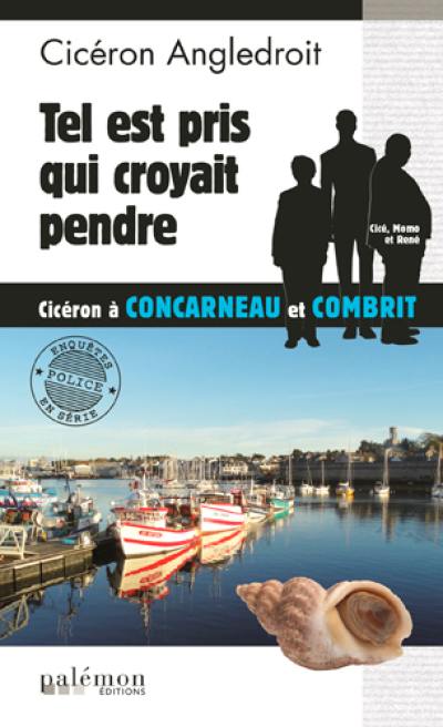 Les enquêtes de Cicéron. Vol. 10. Tel est pris qui croyait prendre : Cicéron à Concarneau et Combrit