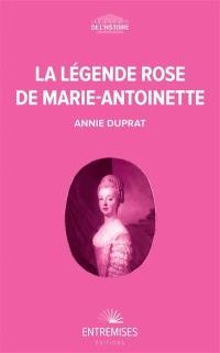 La légende rose de Marie-Antoinette