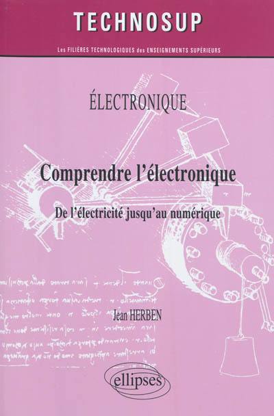 Electronique : comprendre l'électronique, de l'électricité jusqu'au numérique