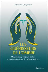 Les guérisseurs de l'ombre : magnétiseurs, coupeurs de feu et leurs relations avec les milieux médicaux