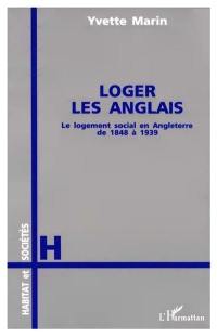 Loger les Anglais : le logement social en Angleterre des origines à nos jours