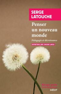 Penser un nouveau monde : pédagogie et décroissance : entretiens avec Simone Lanza