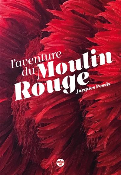 L'aventure du Moulin Rouge : quand Paris est une fête