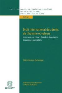 Droit international des droits de l'homme et valeurs : le recours aux valeurs dans la jurisprudence des organes spécialisés