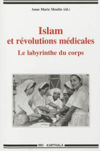 Islam et révolutions médicales : le labyrinthe du corps