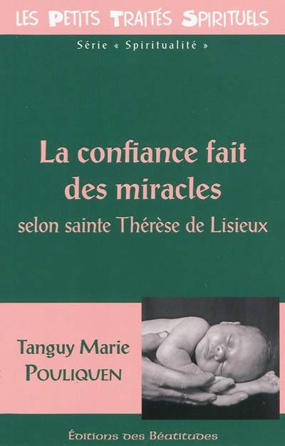 La confiance fait des miracles : selon sainte Thérèse de Lisieux