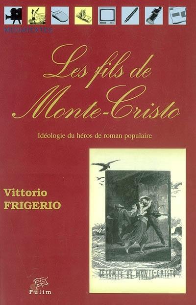 Les fils de Monte-Cristo : idéologie du héros de roman populaire