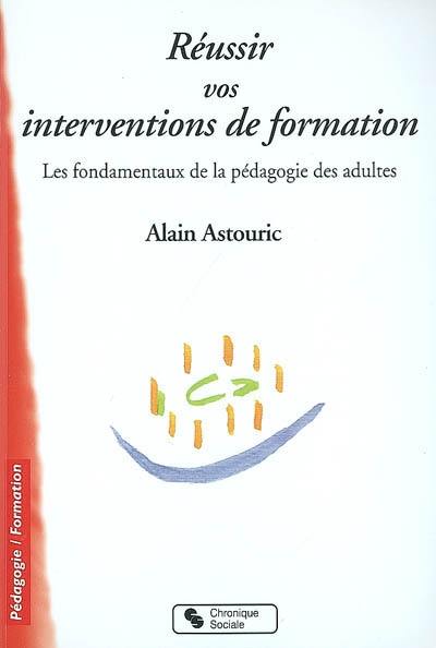 Réussir vos interventions de formation : les fondamentaux de la pédagogie des adultes