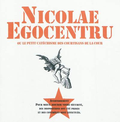 Nicolae Egocentru ou Le petit catéchisme des courtisans de la cour