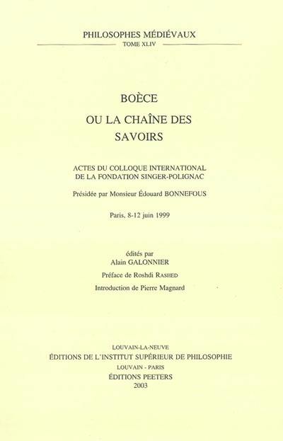 Boèce ou La chaîne des savoirs : actes du colloque international de la Fondation Singer-Polignac, Paris, 8-12 juin 1999