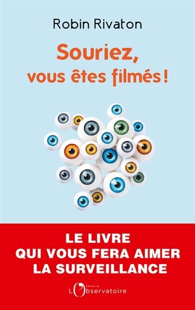 Souriez, vous êtes filmés ! : plaidoyer pour une surveillance d'Etat