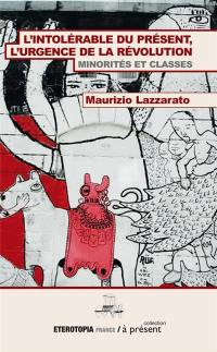 L'intolérable du présent : l'urgence de la révolution : minorités et classes
