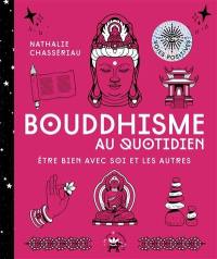 Bouddhisme au quotidien : être bien avec soi et les autres