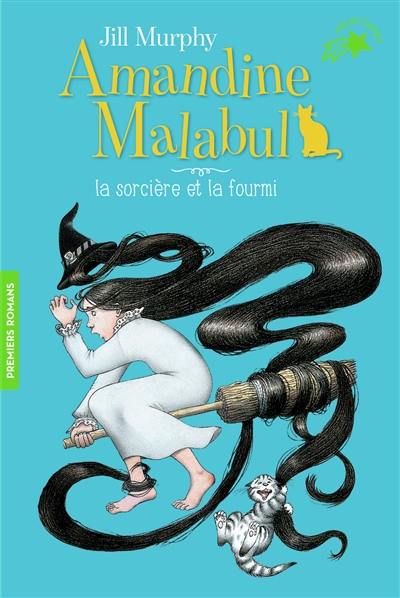 Amandine Malabul. La sorcière et la fourmi