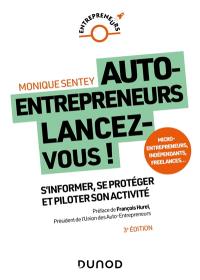 Auto-entrepreneurs, lancez-vous ! : s'informer, se protéger et piloter son activité : micro-entrepreneurs, indépendants, freelances...