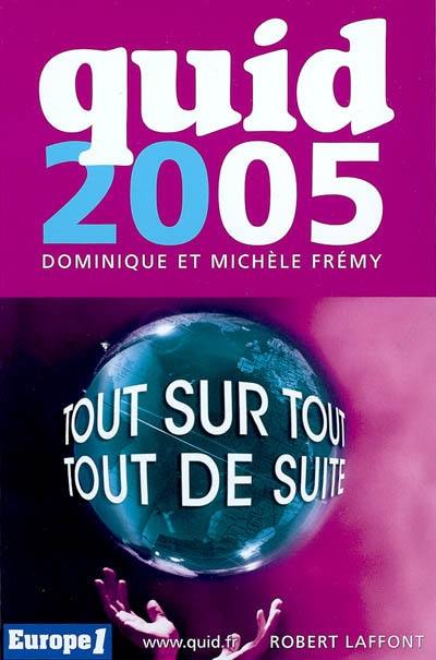 Quid 2005 : tout sur tout, tout de suite