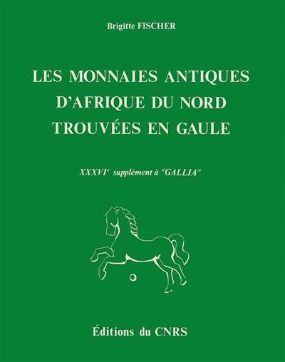 Les Monnaies antiques d'Afrique du Nord trouvées en Gaule : 36e supplément à Gallia