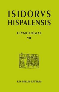 Etymologiae. Vol. 7. De Deo, angelis et sanctis. Dieu, les anges, les saints. Etymologies. Vol. 7. De Deo, angelis et sanctis. Dieu, les anges, les saints