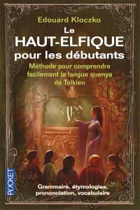 Le haut-elfique pour les débutants : méthode pour comprendre facilement la langue quenya de Tolkien : grammaire, étymologies, prononciation, vocabulaire