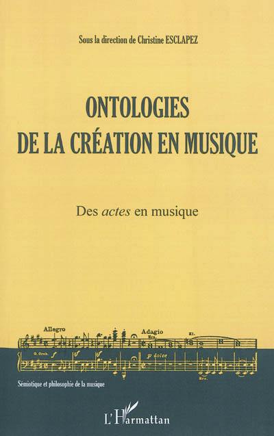 Ontologies de la création en musique. Vol. 1. Des actes en musique