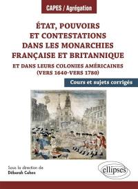 Etat, pouvoirs et contestations dans les monarchies française et britannique : et dans leurs colonies américaines, vers 1640-vers 1780 : cours et sujets corrigés