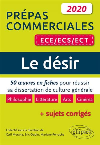 Le désir : 50 oeuvres en fiches pour réussir sa dissertation de culture générale + sujets corrigés : prépas commerciales ECE, ECS, ECT 2020