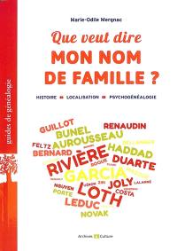 Que veut dire mon nom de famille ? : histoire, localisation, psychogénéalogie