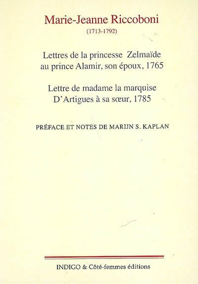 Lettres de la princesse Zelmaïde au prince Alamir, son époux : 1765. Lettre de madame la marquise d'Artigues à sa soeur : 1785