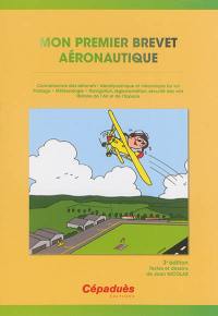 Mon premier brevet aéronautique : préparation au BIA : connaissance des aéronefs, aérodynamique et mécanique du vol, pilotage, météorologie, navigation, réglementation, sécurité des vols, histoire de l'air et de l'espace