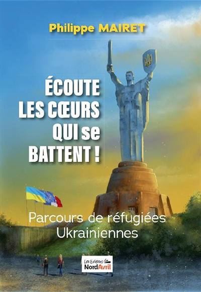 Ecoute les coeurs qui se battent ! : parcours de réfugiées ukrainiennes