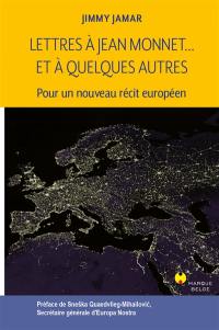 Lettres à Jean Monnet... et à quelques autres : pour un nouveau récit européen