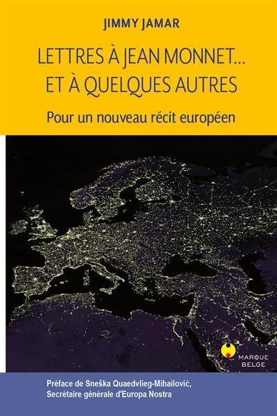 Lettres à Jean Monnet... et à quelques autres : pour un nouveau récit européen