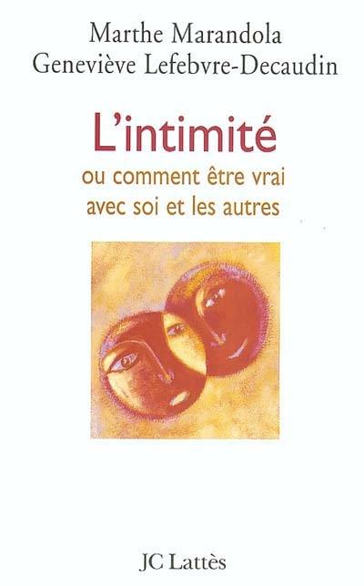 L'intimité ou Comment être vrai avec soi et les autres