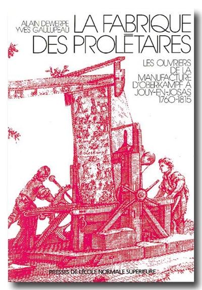 La fabrique des prolétaires : les ouvriers de la manufacture d'Oberkampf à Jouy-en-Josas (1760-1815)