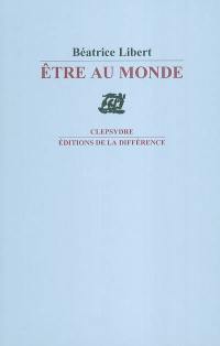 Etre au monde : poèmes