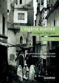 L'Algérie oubliée : images d'Algérie (1910-1954)