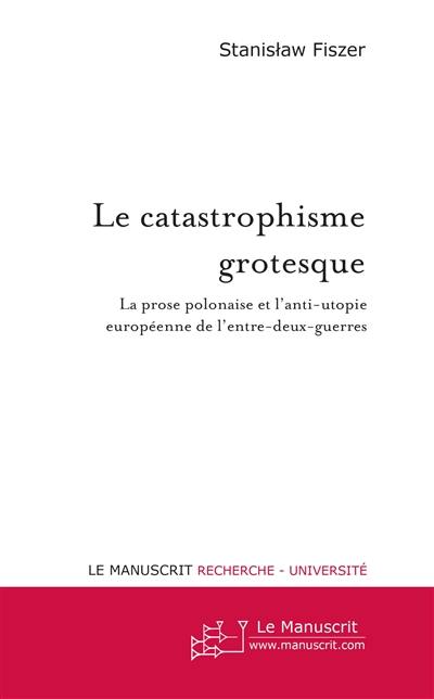 Le catastrophisme grotesque : la prose polonaise et l'anti-utopie européenne de l'entre-deux-guerres