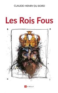 Les rois fous : essai